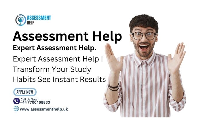 Expert Assessment Help | Transform Your Study Habits See Instant Results