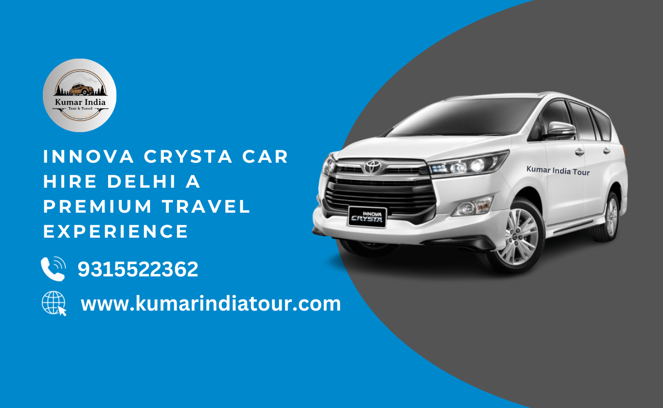 Innova Crysta Car Hire Delhi: A Premium Travel Experience