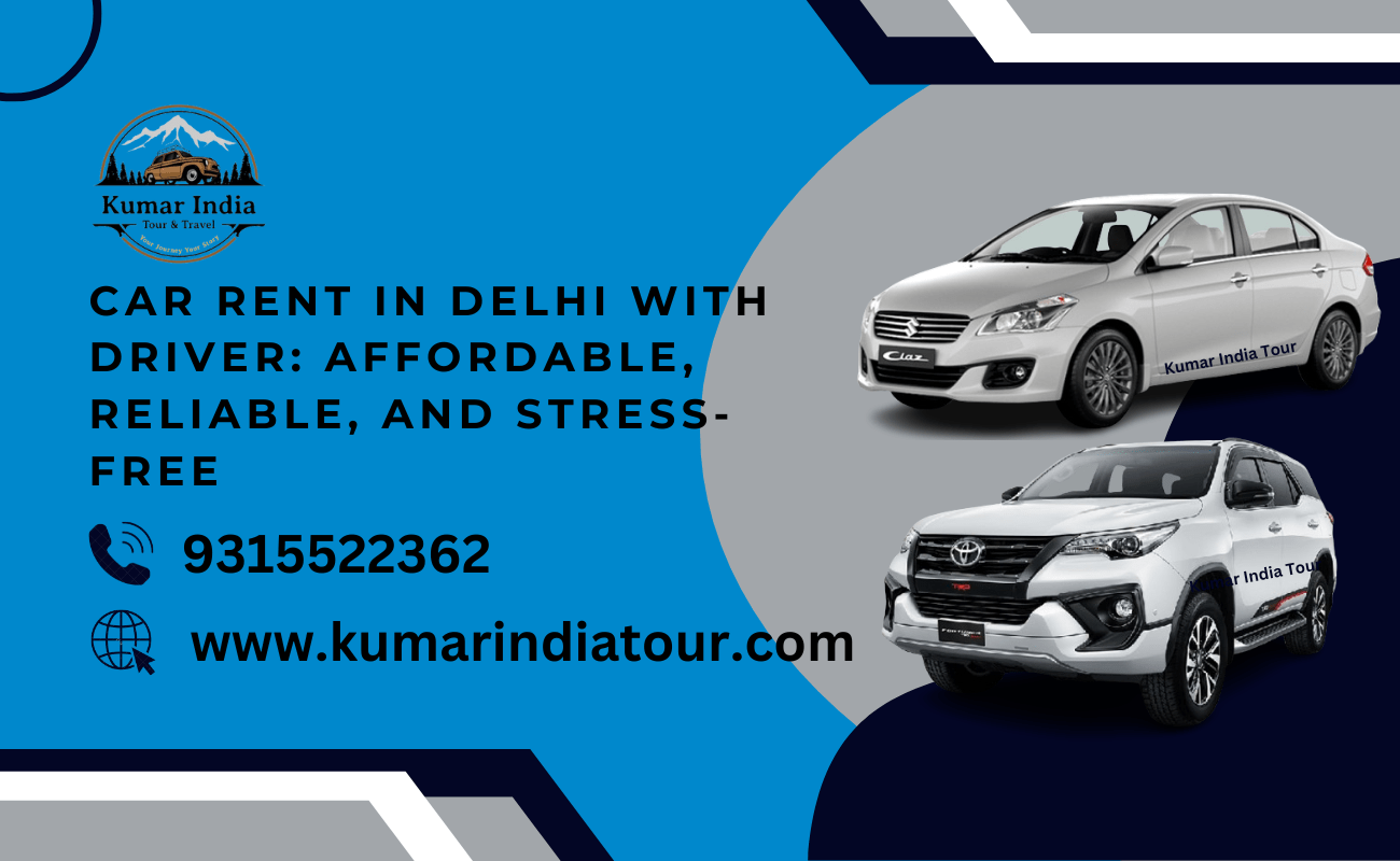 Car Rent in Delhi with Driver: Affordable, Reliable, and Stress-Free