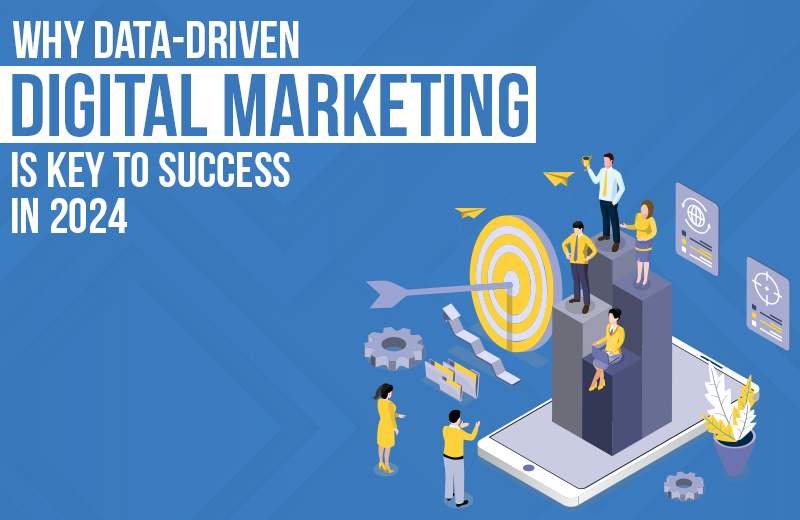 Why Data-Driven Digital Marketing is Key to Success in 2024