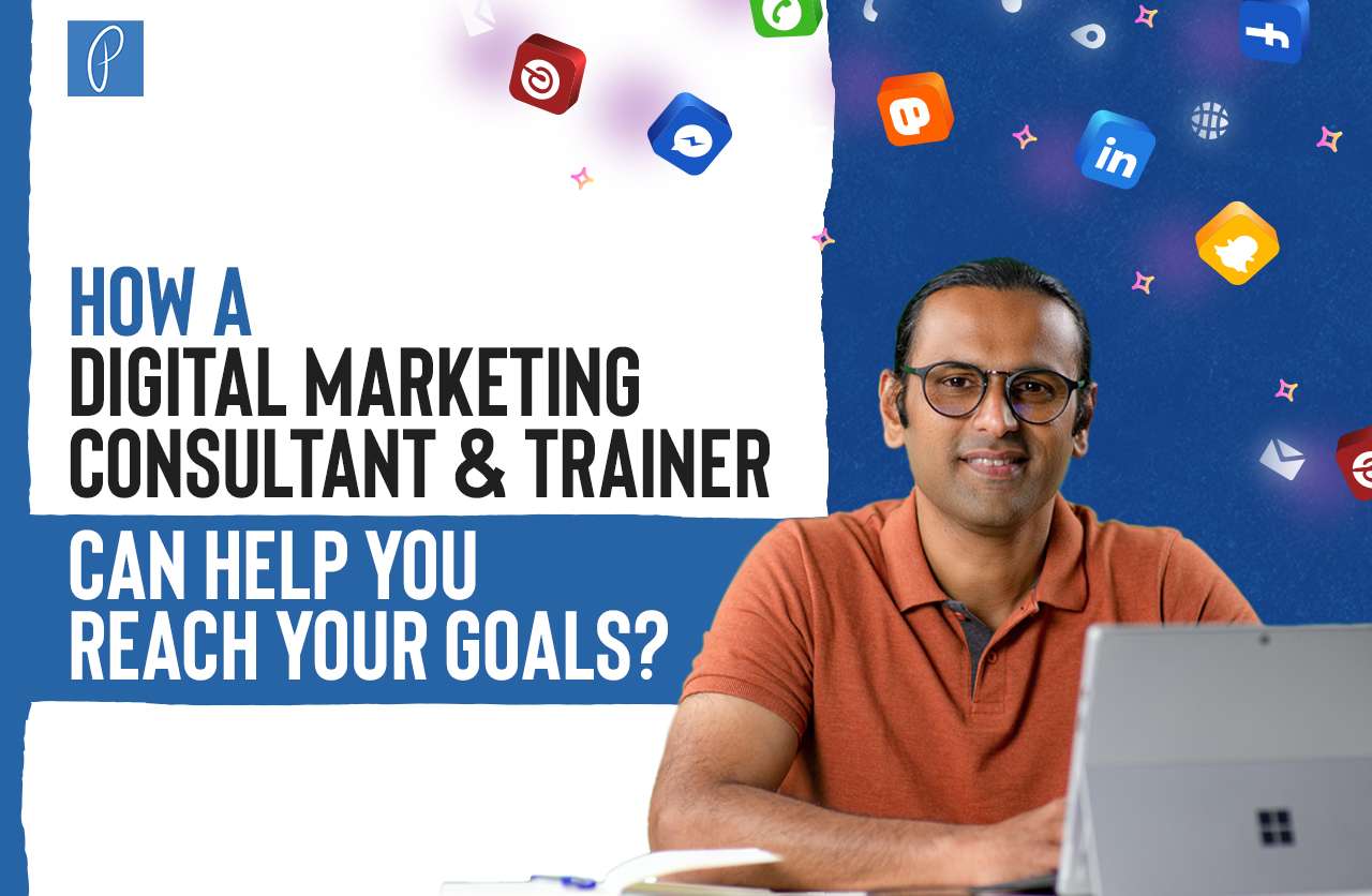 How a Digital Marketing Consultant & Trainer Can Help You Reach Your Goals